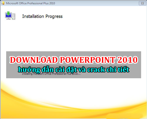 Download powerpoint 2010 và hướng dẫn cài đặt chi tiết